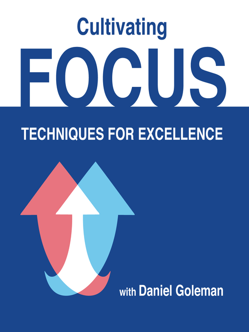 Title details for Cultivating Focus by Daniel Goleman - Available